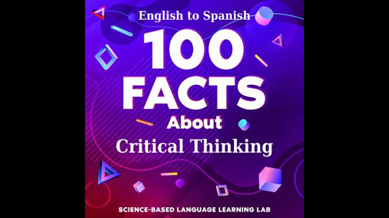 100 Facts About Critical Thinking: English to Spanish - Science-Based Language Learning Lab