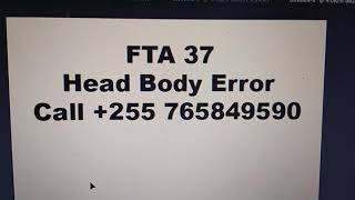 FTA 37 head body error Call +255765849590
