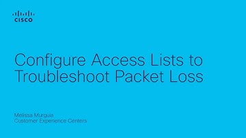 Configure Access Lists to Troubleshoot Packet Loss | Network Visibility and Control