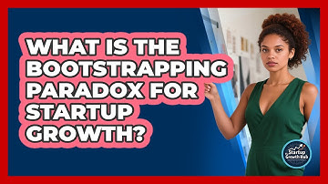 What Is The Bootstrapping Paradox For Startup Growth? - The Startup Growth Hub