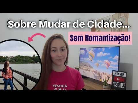A verdade que ninguém te conta sobre MUDAR de CIDADE.