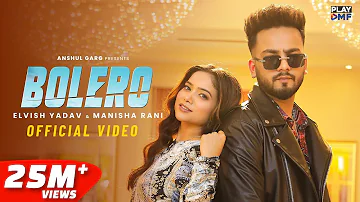 BOLERO - Elvish Yadav & Manisha Rani | Preetinder | Asees Kaur | Rajat Nagpal | Babbu | Anshul Garg