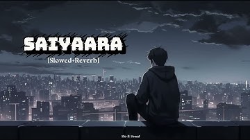 Saiyaara (Slowed + Reverb) | Faheem Abdullah |SR Lofi