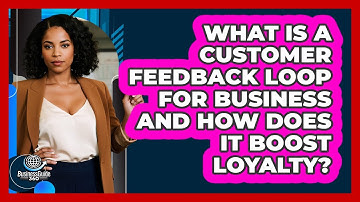 What Is A Customer Feedback Loop For Business And How Does It Boost Loyalty? - BusinessGuide360.com
