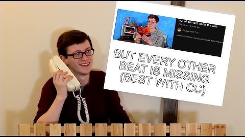 out of context: scott the woz but every other beat is missing [CC]