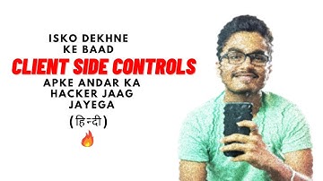 MIND CHANGING VIDEO FOR HACKERS | CLIENT SIDE CONTROLS | MUST WATCH | QUICK HACKING COURSE | HINDI🔥