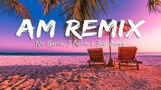 Nio García, J Balvin & Bad Bunny - AM Remix (Letra/Lyrics)