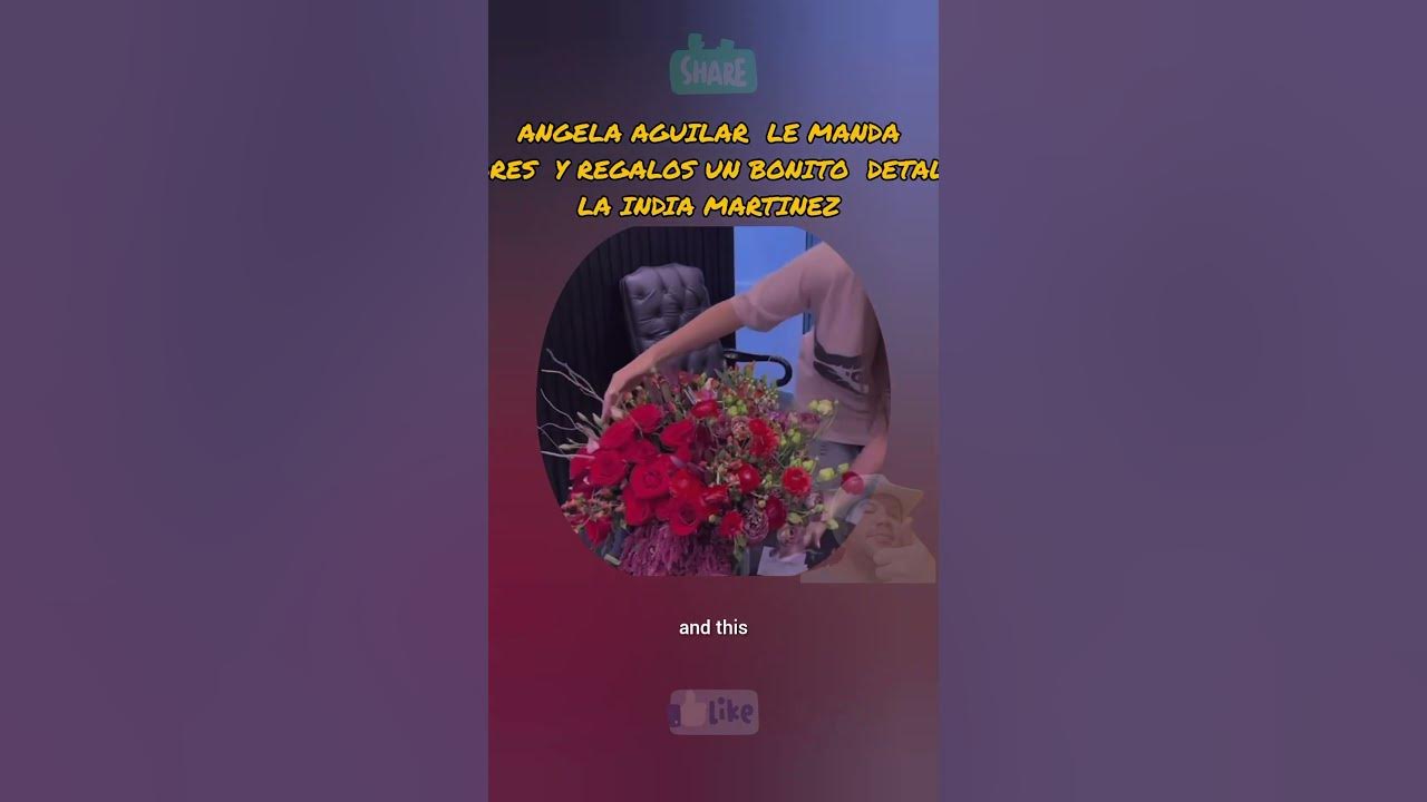 ANGELA AGUILAR  LE MANDA REGALOS A #indiamartinez LE DA LA BIENVENIDA Y AGRADECE DUETO#angelaaguilar