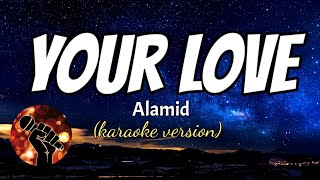 YOUR LOVE - ALAMID (Karaoke version)