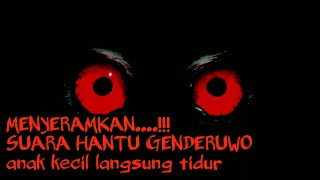 MENYERAMKAN... Suara Hantu Genderuwo ketawa, mencari anak kecil belum tidur