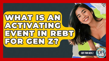 What Is An Activating Event In REBT For Gen Z? - CBT for Gen Z