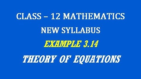 TN 12th Maths / Theory of Equations  / Example 3.14