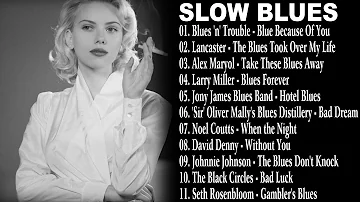 Best Slow Blues Songs Of All Time,Relaxing Jazz Blues Music, Slow Blues / Blues Ballads - Slow Blues