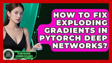 How To Fix Exploding Gradients In PyTorch Deep Networks? - AI and Machine Learning Explained
