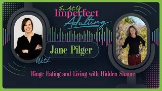Binge Eating and Living with Hidden Shame with Jane Pilger