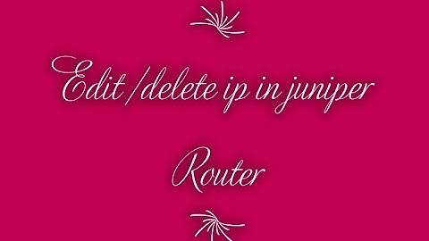 Edit or Delete IP in Juniper Router | JunOs Cli