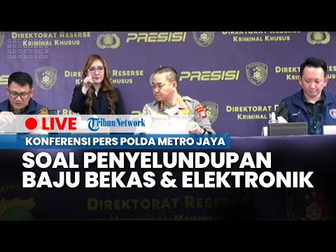 🔴LIVE: Konferensi Pers Polda Metro Jaya Soal Penyelundupan Baju Bekas dan Elektronik