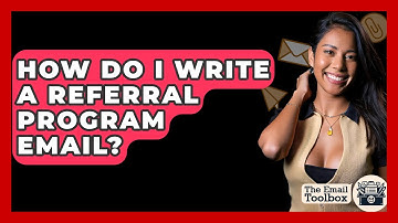 How Do I Write A Referral Program Email? - TheEmailToolbox.com