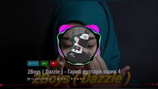 2Boys ( Dazzle ) - Гариб духтари ошик 4 2019