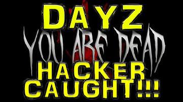 Dayz - Hacker Caught in the ACT!