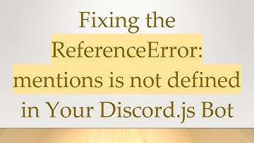 Fixing the ReferenceError: mentions is not defined in Your Discord.js Bot