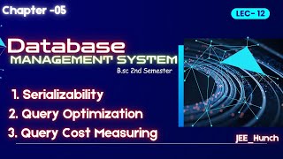 Lec-12 Serializability , Query Optimization , Query Cost || DBMS