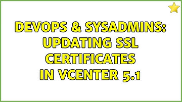 DevOps & SysAdmins: Updating SSL Certificates in vCenter 5.1