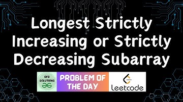 #442 Longest Strictly Increasing or Strictly Decreasing Subarray | GFG Solutions | 03-02-2025