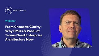 From Chaos to Clarity: Why PMOs & Product Teams Need Enterprise Architecture Now