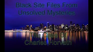 Black Site: Files From Unsolved Mysteries The Case Of Charles Horvath