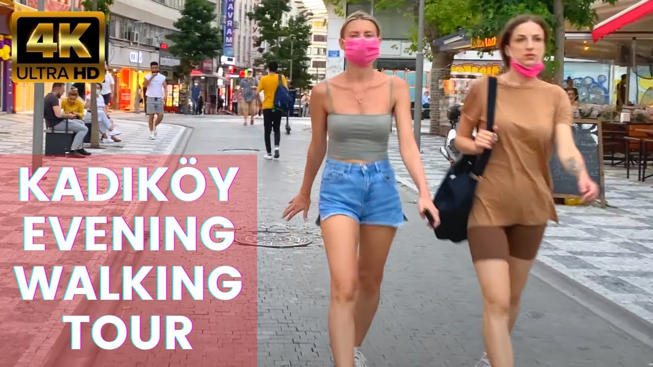 ⁴ᴷ 🇹🇷 ISTANBUL KADIKÖY EVENING WALKING TOUR JULY 2021 [4K UHD] - YouTube