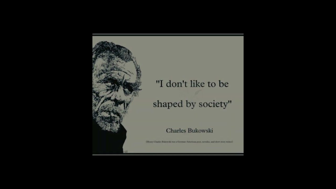 Find what you love and let it kill you." - Charles Bukowski