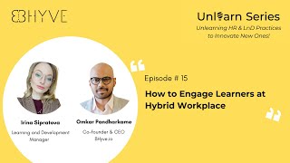 Unlearn Series | Episode 15 | How to Engage Learners at Hybrid Workplace with Irina Sipratova