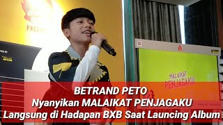 BETRAND PETO Nyanyikan MALAIKAT PENJAGAKU, Langsung Dihadapan Para BXB Saat Launching Album Perdana