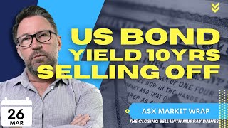 US BOND YIELD SELLING OFF | The Closing Bell: ASX Market Wrap with Murray Dawes