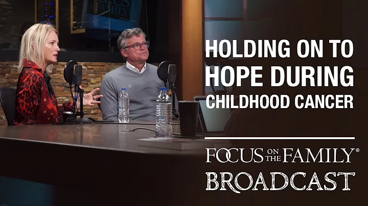 Keeping Hope and Faith During Childhood Cancer - T...