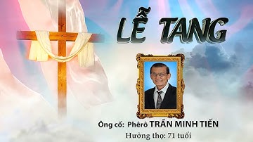 LỄ TANG ÔNG CỐ PHÊRÔ TRẦN MINH TIẾN - PHẦN 1