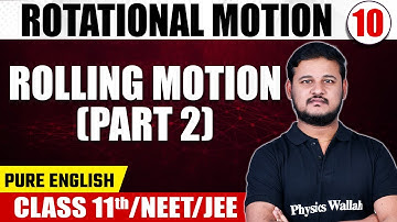 ROTATIONAL MOTION - 10 | Rolling Motion (Part 2) | Physics | Class 11th/NEET/JEE