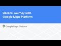 Dozens' journey with Google Maps Platform
