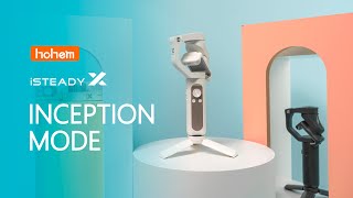 HOHEM | iSteady X Tutorial | How To Auto Rotate To Finish Inception Mode