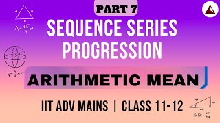 Arithmetic Mean (A.M) | IIT Adv & Mains | Class 11 Maths | Sequence, Series and Progression