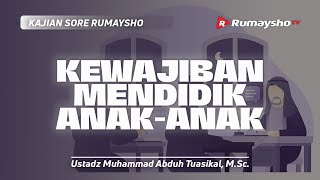 Adab Guru dan Murid #16. Kewajiban Mendidik Anak-Anak - Ustadz Muhammad Abduh Tuasikal, M.Sc.