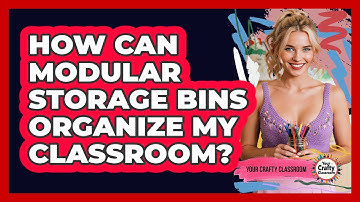 How Can Modular Storage Bins Organize My Classroom? - Your Crafty Classroom