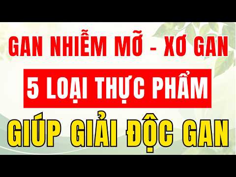 Gan Bị Nhiễm Độc? 6 Thực Phẩm Này Giúp Giải Độc Gan | Sống Khỏe Tự Nhiên