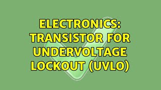 Electronics: Transistor for UnderVoltage Lockout (UVLO)