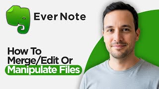 How to Merge Edit Manipulate Files In Evernote (2026 Complete Tutorial)