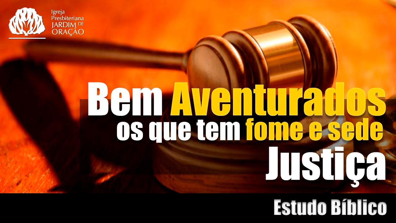 Bem aventurança: fome e sede de justiça (Mt 5:6) | Estudo Bíblico - 15 ...