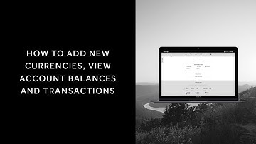 How to add new currencies, view account balances and transactions