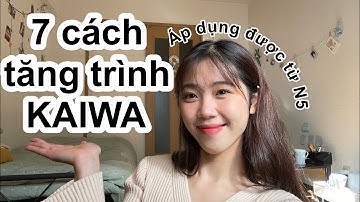 Làm thế nào để TĂNG TRÌNH KAIWA? Mình đã làm 7 điều này để nói được tiếng Nhật l 4yinchan