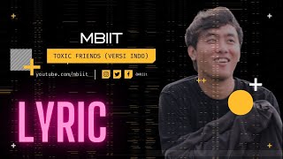 Lirik lagu Toxic friends (versi indonesia) ~ MBIIT